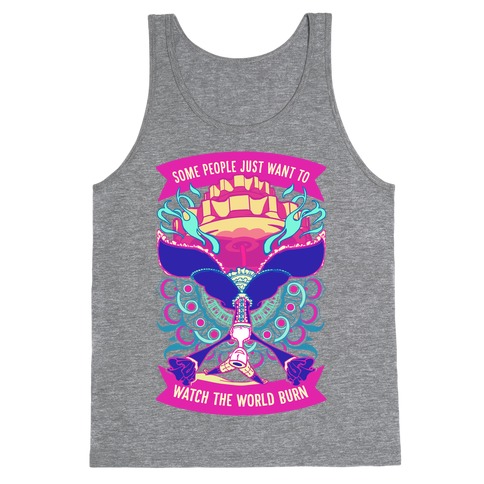 Some People Just Want To Watch The World Burn Tank Top