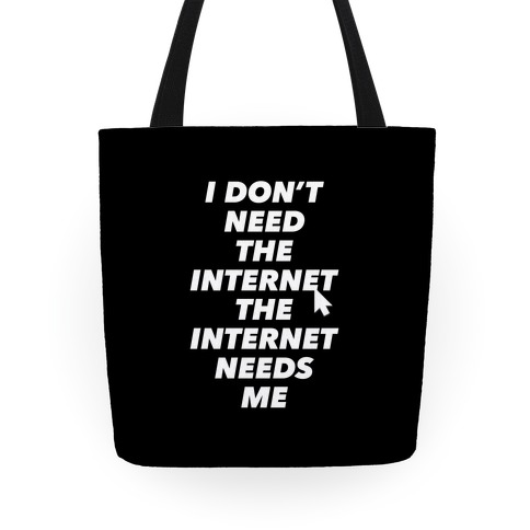 The Internet Needs Me Tote