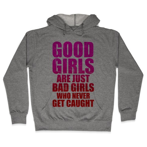 Good Girls Are Bad Girls Hooded Sweatshirt