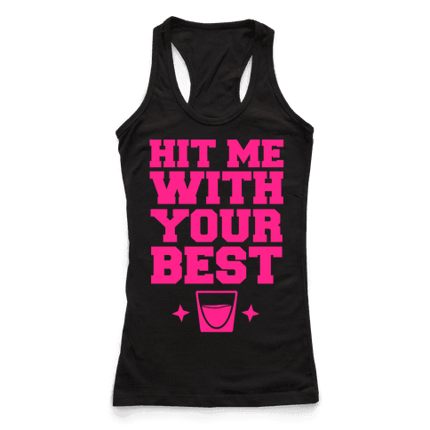 Hit Me With Your Best 'Shot' - Racerback Tank Tops - HUMAN