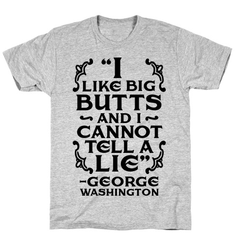 I Like Big Butts And I Cannot Tell A Lie T-Shirt