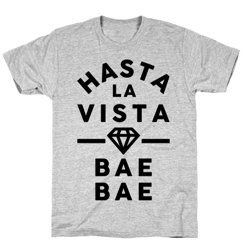 Hasta La Vista Bae Bae T-Shirt