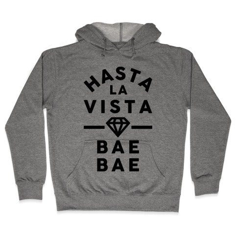 Hasta La Vista Bae Bae Hooded Sweatshirt