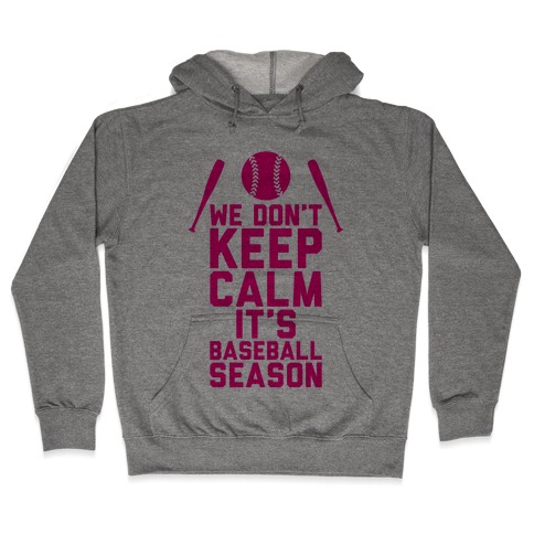 We Don't Keep Calm, It's Baseball Season Hooded Sweatshirt