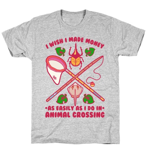 I Wish I Made Money As Easily As I Do In Animal Crossing T-Shirt