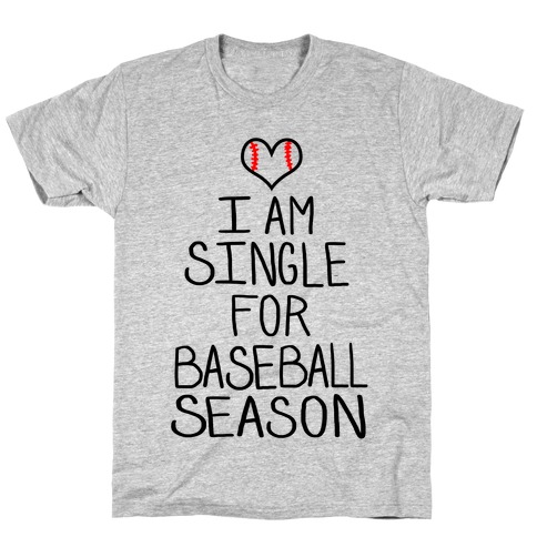 I am Single for Baseball Season T-Shirt