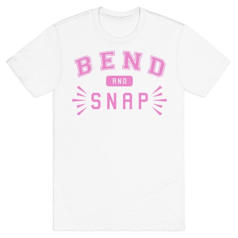 Bend and Snap T-Shirts | LookHUMAN