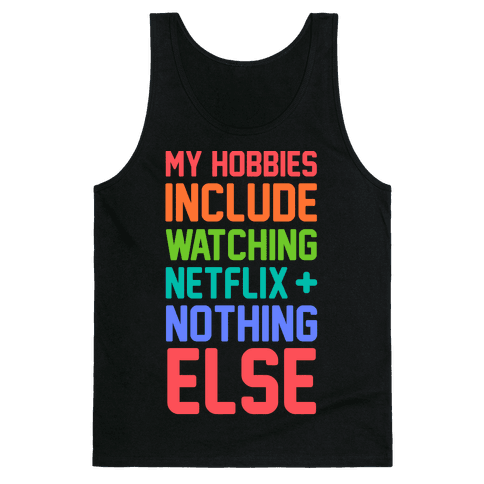 My Hobbies Include Watching Netflix and Nothing Else Tank Top | LookHUMAN