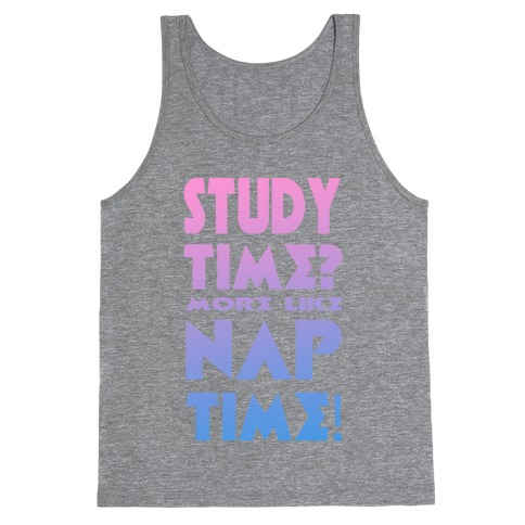 Study Time? More Like Nap Time! Tank Top
