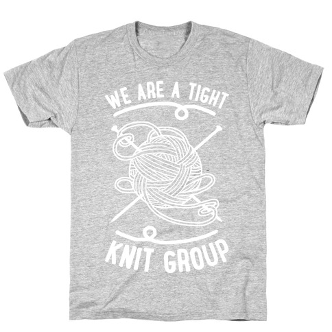 We Are A Tight Knit Group T-Shirt