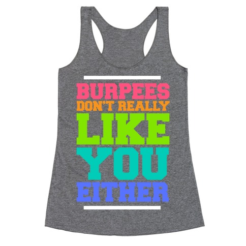 Burpees Don't Really Like You Either Racerback Tank Tops | LookHUMAN