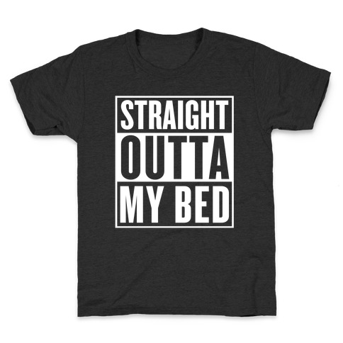 Straight Outta My Bed Kids T-Shirt