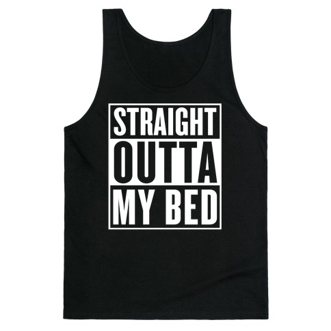 Straight Outta My Bed Tank Top