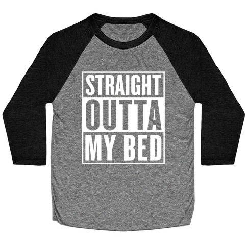 Straight Outta My Bed Baseball Tee