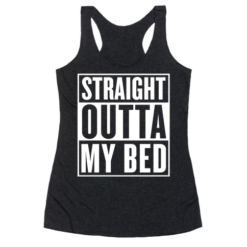 Straight Outta My Bed Racerback Tank Top