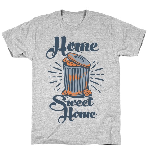 Home Sweet Home Garbage Can T-Shirt