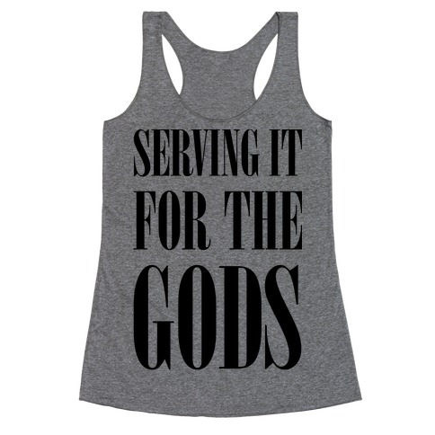 Serving It for the Gods Racerback Tank Top