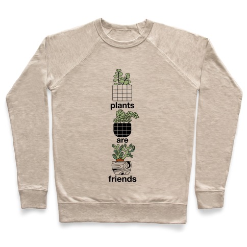 Plants Are Friends Pullover