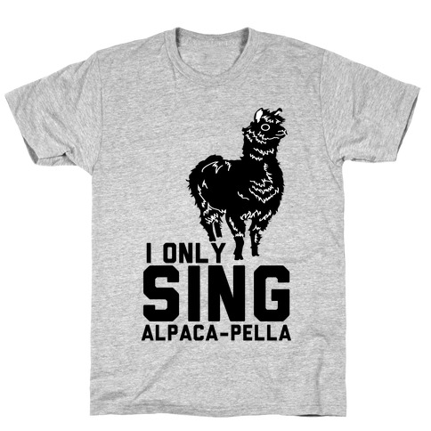I Only Sing Alpacapella T-Shirt