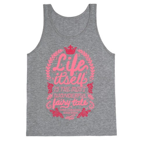 Life Itself Is The Most Wonderful Fairy Tale Tank Top