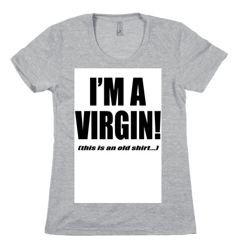 I'm a Virgin! (This is an old shirt...) Womens T-Shirt