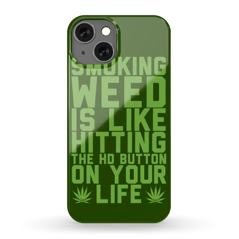Smoking Weed Is Like Hitting The Hd Button On Your Life Phone Case