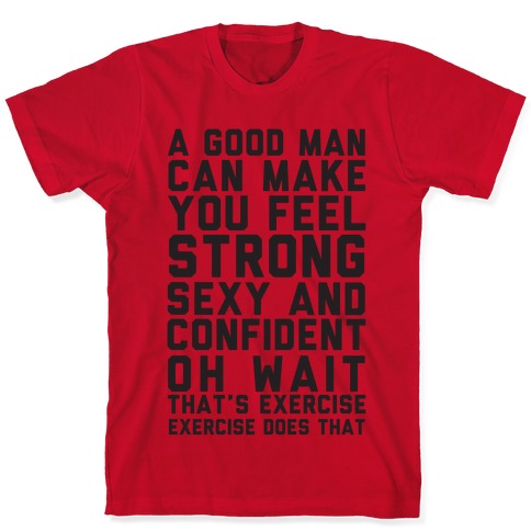 A Good Man Can Make You Feel Strong, Sexy, And Confident T-Shirts LookHUMAN picture picture