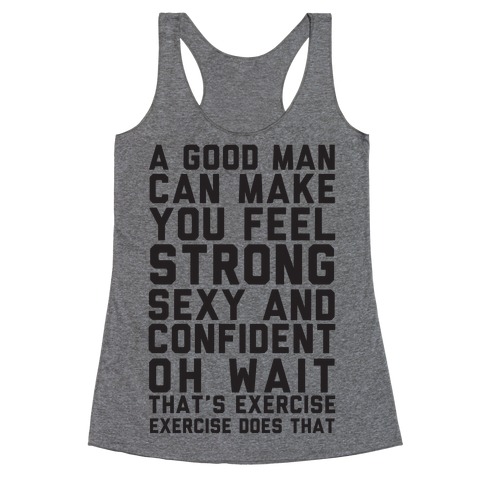 A Good Man Can Make You Feel Strong, Sexy, And Confident Racerback Tank Top