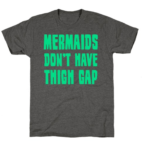 Mermaids Don't Have Thigh Gap T-Shirt