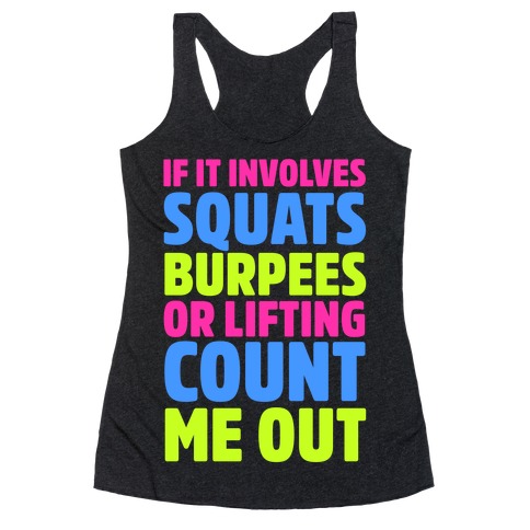 If It Involves Squats, Burpees, or Lifting Count Me Out Racerback Tank Top