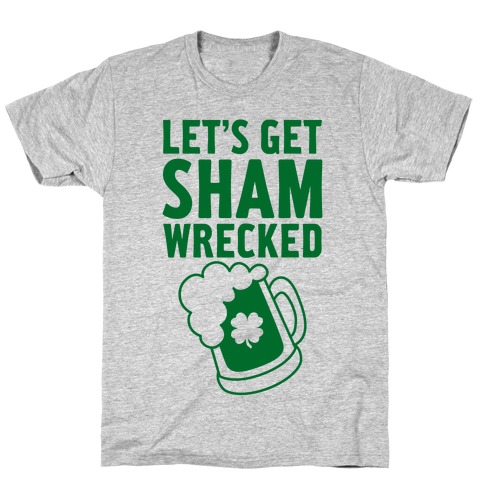 Let's Get Sham-Wrecked T-Shirt