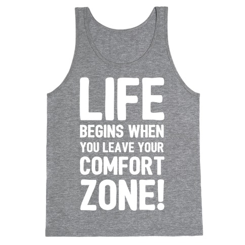 Life Begins When You Leave Your Comfort Zone Tank Top Lookhuman