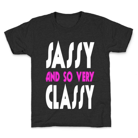Sassy and so Very Classy. Kids T-Shirt