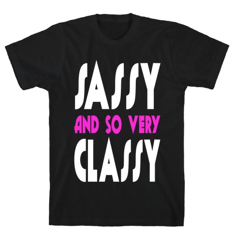 Sassy and so Very Classy. T-Shirt