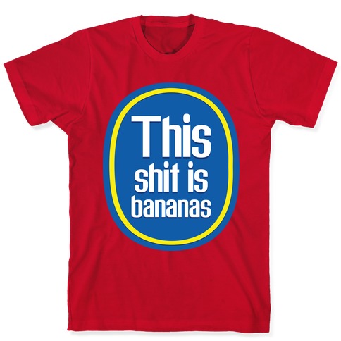 This Shit Is Bananas T-Shirts | LookHUMAN