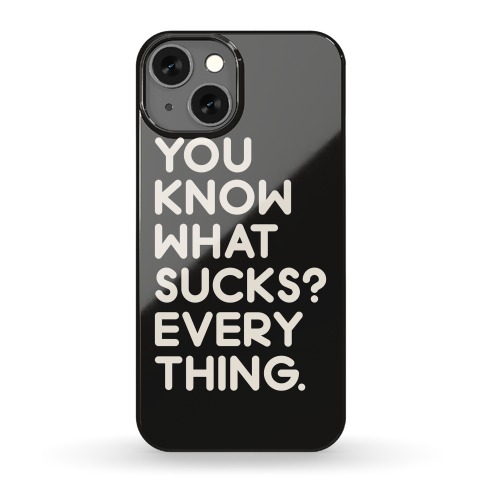 You Know What Sucks? Phone Case