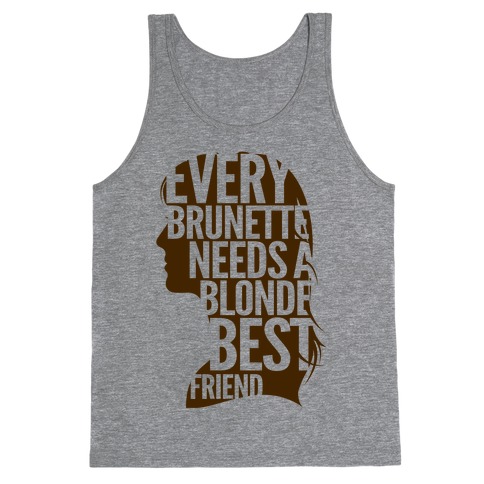 Every Brunette Needs A Blonde Best Friend Tank Top