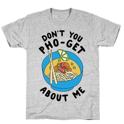 Don't You Pho-Get About Me T-Shirt