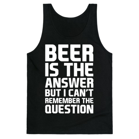 Beer Is The Answer Tank Top