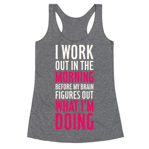 I Work Out In The Morning Racerback Tank Top