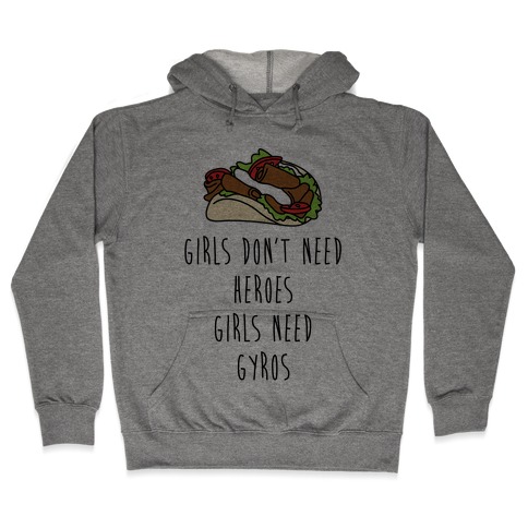 Girls Don't Need Heroes Girls Need Gyros Hooded Sweatshirt