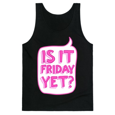 Is It Friday Yet? Tank Top