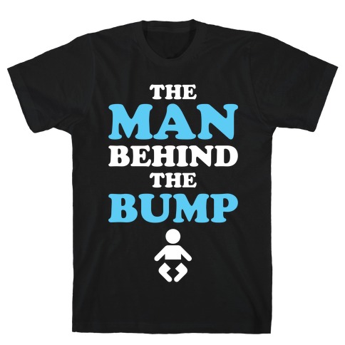 The Man Behind The Bump T-Shirt