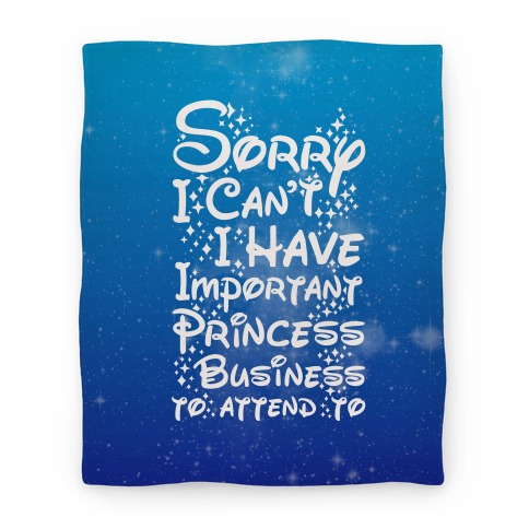 Sorry I Can't I Have Important Princess Business to Attend To Blanket
