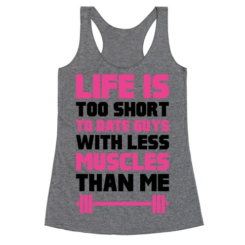 Life Is Too Short To Date Guys With Less Muscles Than Me Racerback Tank ...