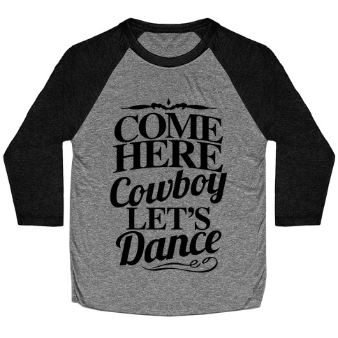 Come Here, Cowboy, Let's Dance Baseball Tee