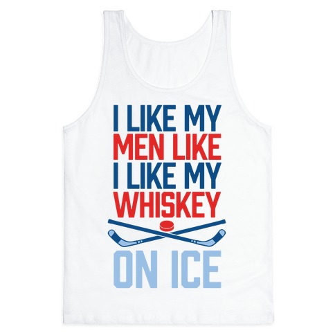 I Like My Men Like I Like My Whiskey, On Ice Tank Tops