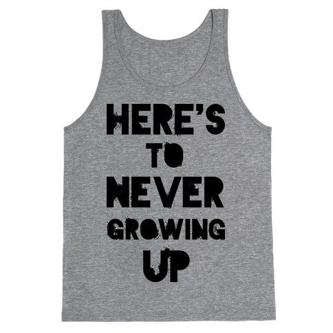 Here's To Never Growing UP Tank Top