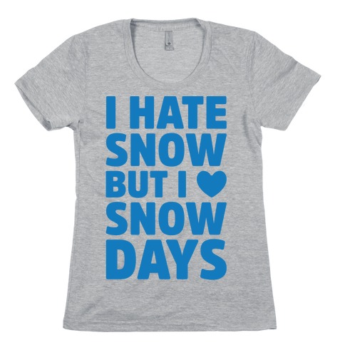 I Hate Snow But I Love Snow Days Womens T-Shirt