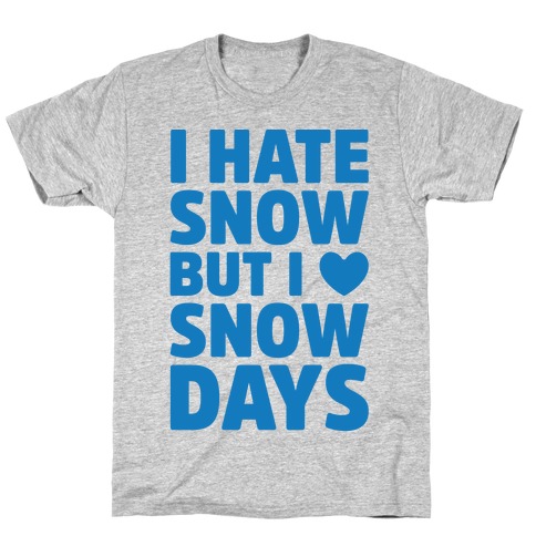I Hate Snow But I Love Snow Days T-Shirt
